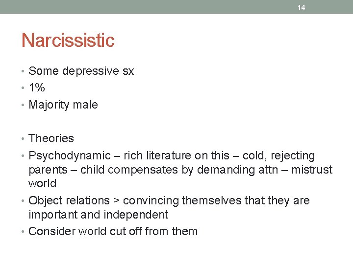 14 Narcissistic • Some depressive sx • 1% • Majority male • Theories •