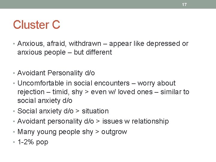 17 Cluster C • Anxious, afraid, withdrawn – appear like depressed or anxious people