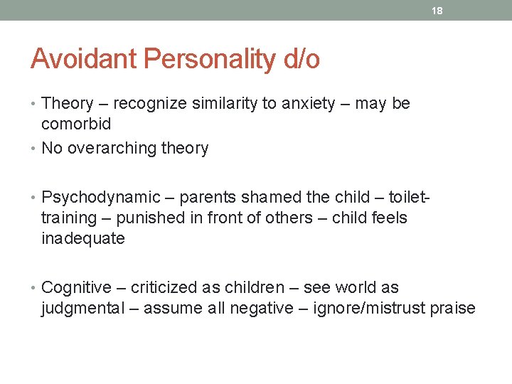 18 Avoidant Personality d/o • Theory – recognize similarity to anxiety – may be