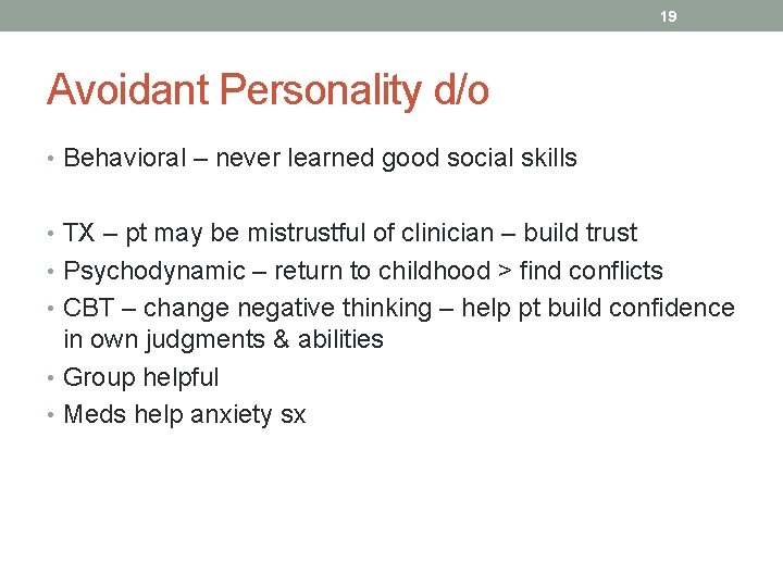 19 Avoidant Personality d/o • Behavioral – never learned good social skills • TX
