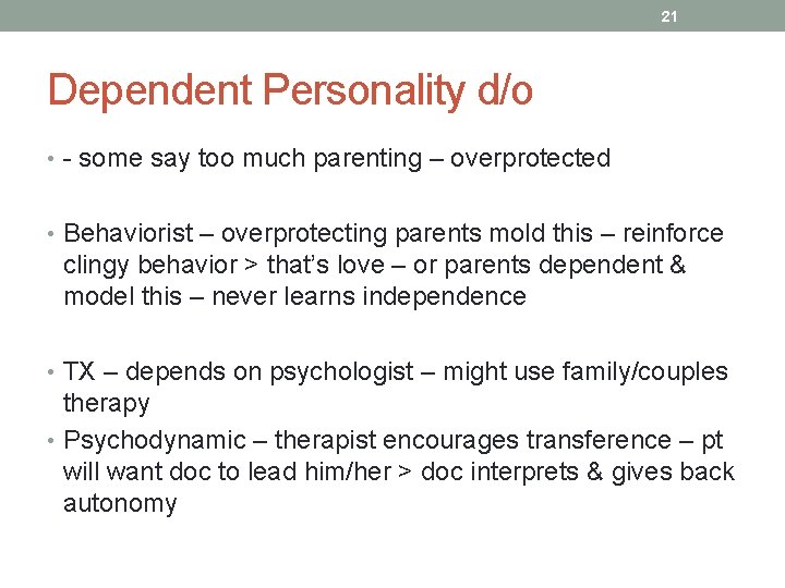 21 Dependent Personality d/o • - some say too much parenting – overprotected •