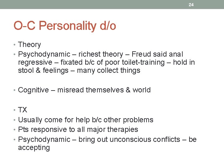 24 O-C Personality d/o • Theory • Psychodynamic – richest theory – Freud said