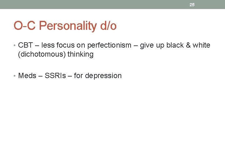 25 O-C Personality d/o • CBT – less focus on perfectionism – give up