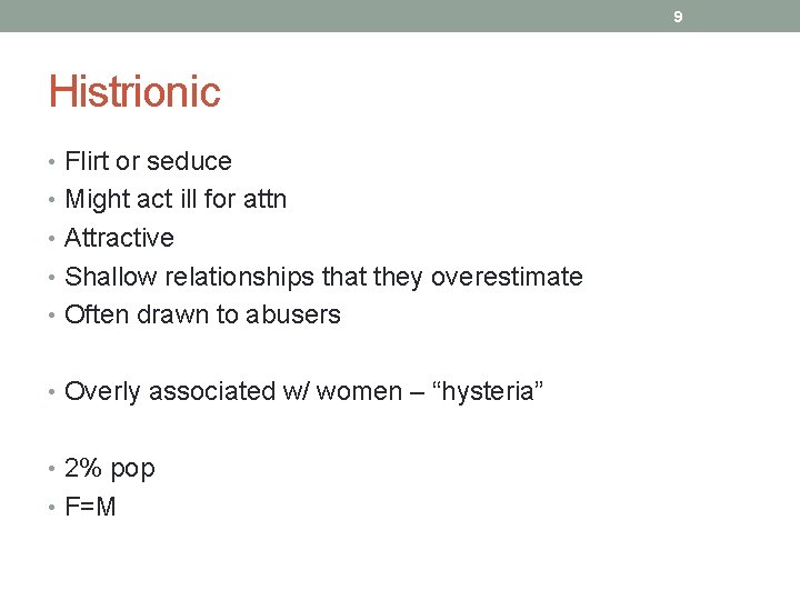 9 Histrionic • Flirt or seduce • Might act ill for attn • Attractive