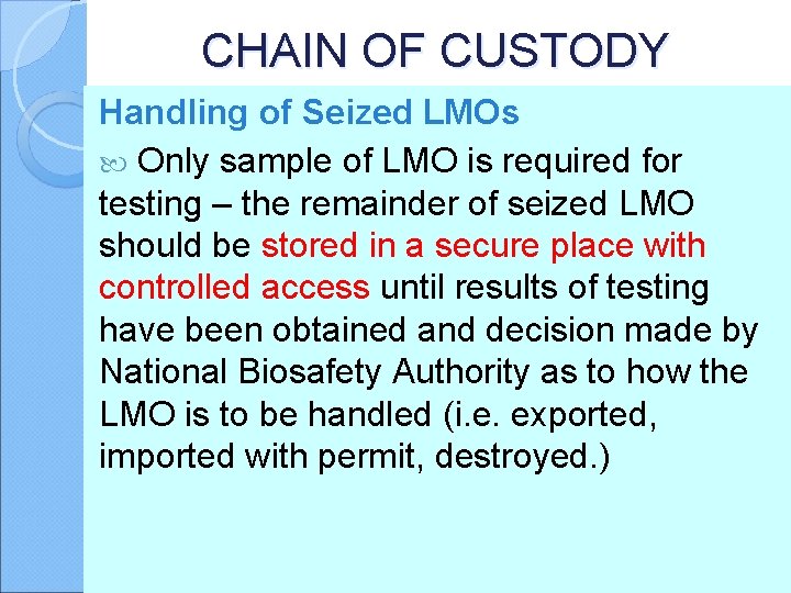 CHAIN OF CUSTODY Handling of Seized LMOs Only sample of LMO is required for
