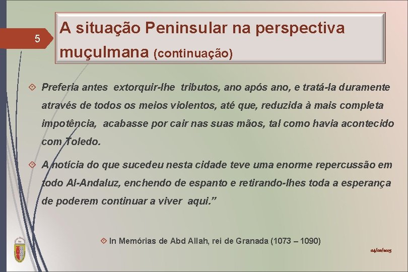 5 A situação Peninsular na perspectiva muçulmana (continuação) Preferia antes extorquir-lhe tributos, ano após