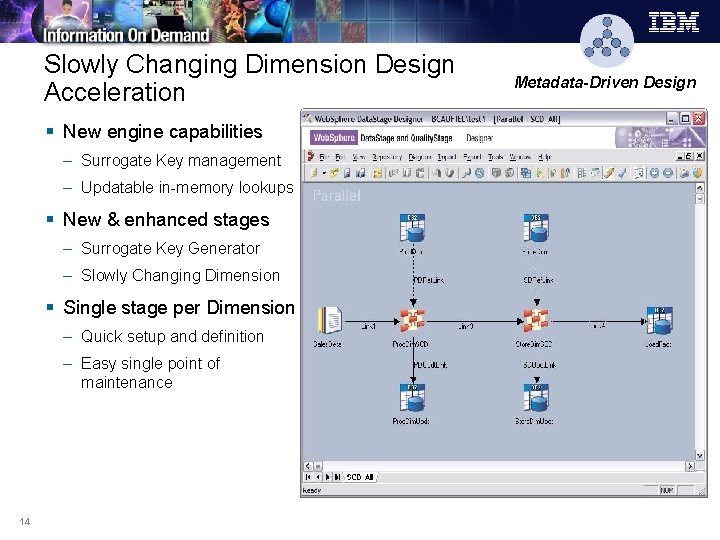 Slowly Changing Dimension Design Acceleration § New engine capabilities – Surrogate Key management –