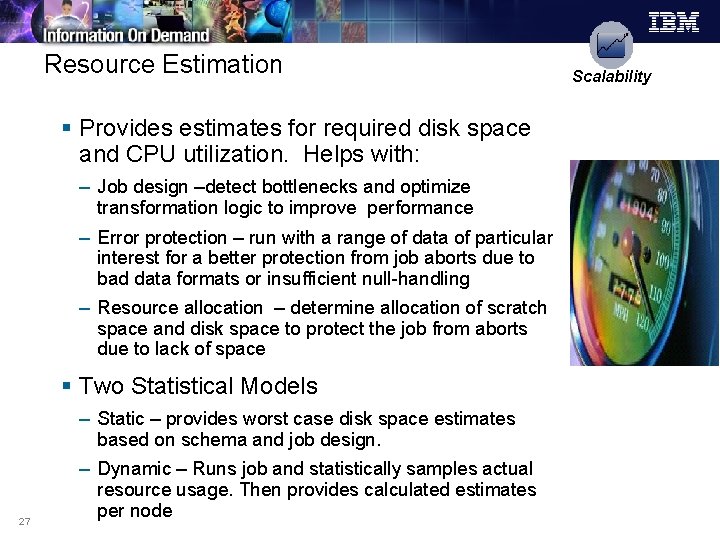 Resource Estimation § Provides estimates for required disk space and CPU utilization. Helps with: