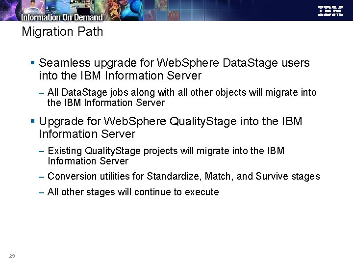 Migration Path § Seamless upgrade for Web. Sphere Data. Stage users into the IBM