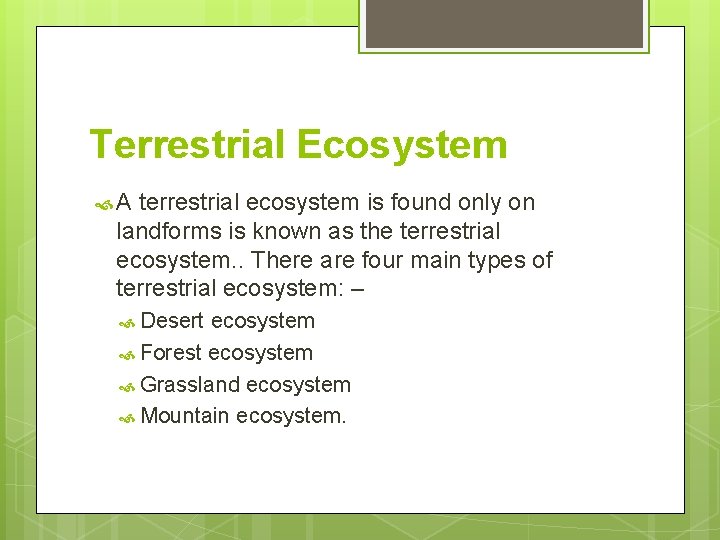 Terrestrial Ecosystem A terrestrial ecosystem is found only on landforms is known as the
