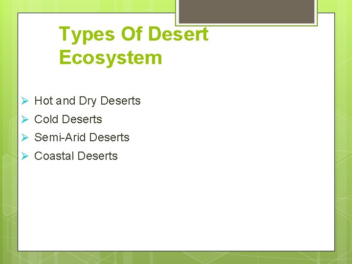 Types Of Desert Ecosystem Hot and Dry Deserts Cold Deserts Semi-Arid Deserts Coastal Deserts