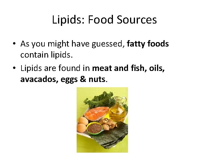 Lipids: Food Sources • As you might have guessed, fatty foods contain lipids. •