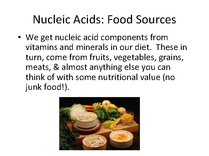 Nucleic Acids: Food Sources • We get nucleic acid components from vitamins and minerals