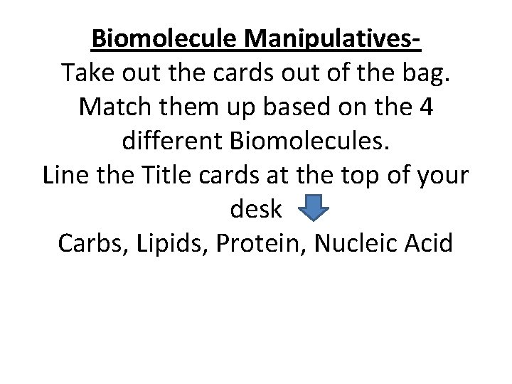 Biomolecule Manipulatives. Take out the cards out of the bag. Match them up based