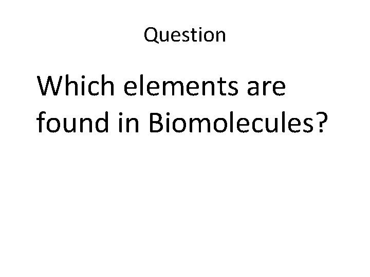 Question Which elements are found in Biomolecules? 