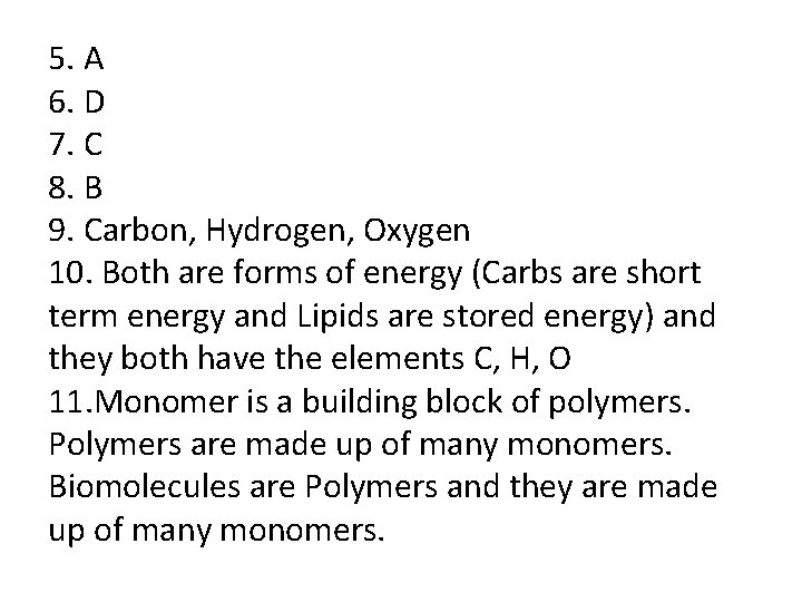 5. A 6. D 7. C 8. B 9. Carbon, Hydrogen, Oxygen 10. Both