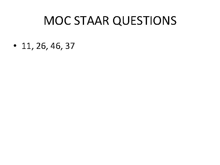 MOC STAAR QUESTIONS • 11, 26, 46, 37 