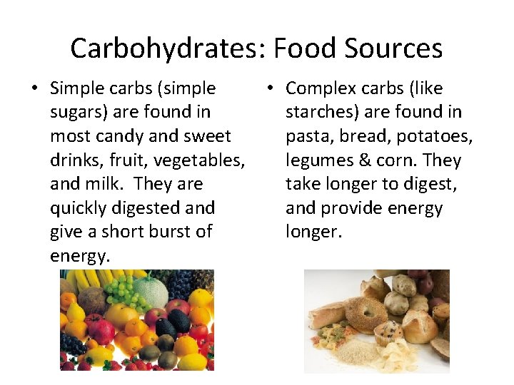 Carbohydrates: Food Sources • Simple carbs (simple sugars) are found in most candy and