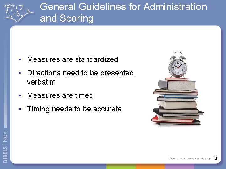General Guidelines for Administration and Scoring • Measures are standardized • Directions need to