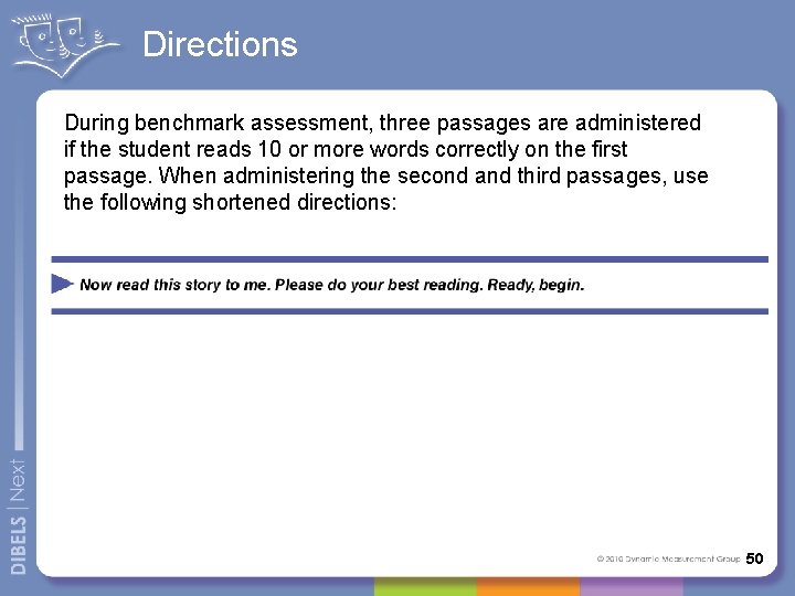 Directions During benchmark assessment, three passages are administered if the student reads 10 or
