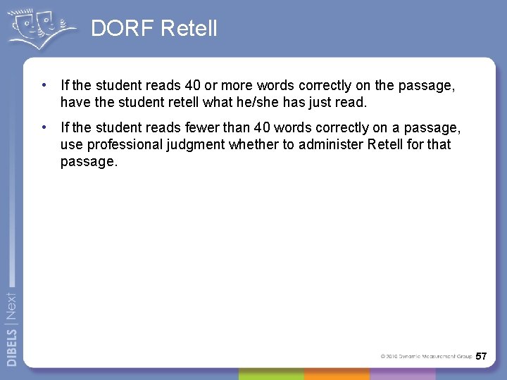 DORF Retell • If the student reads 40 or more words correctly on the