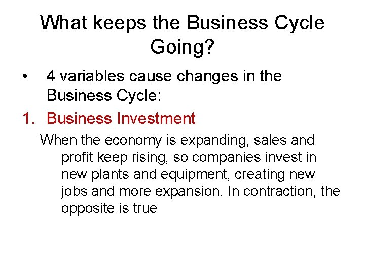 What keeps the Business Cycle Going? • 4 variables cause changes in the Business
