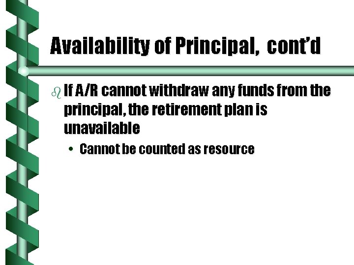 Availability of Principal, cont’d b If A/R cannot withdraw any funds from the principal,