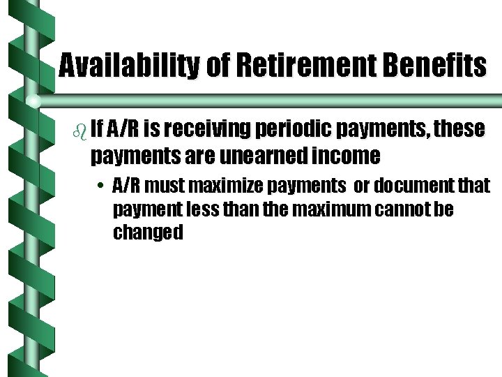 Availability of Retirement Benefits b If A/R is receiving periodic payments, these payments are