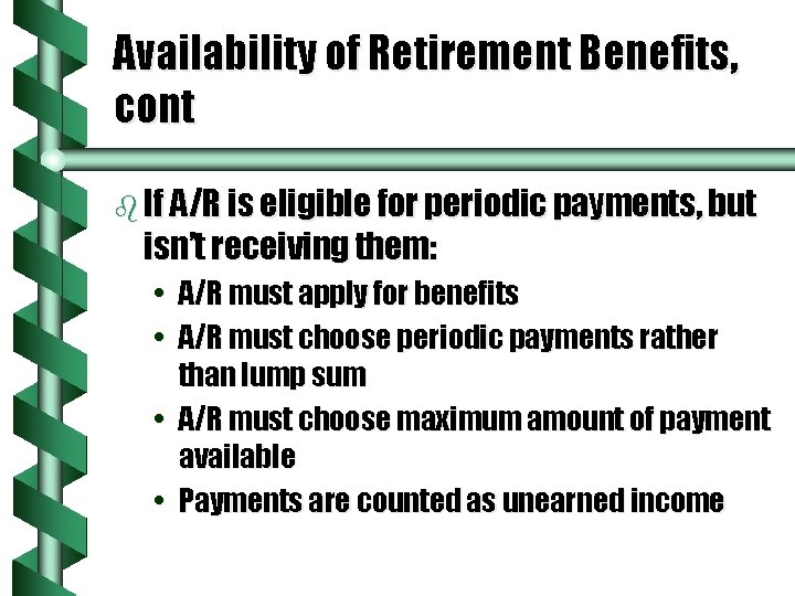 Availability of Retirement Benefits, cont b If A/R is eligible for periodic payments, but