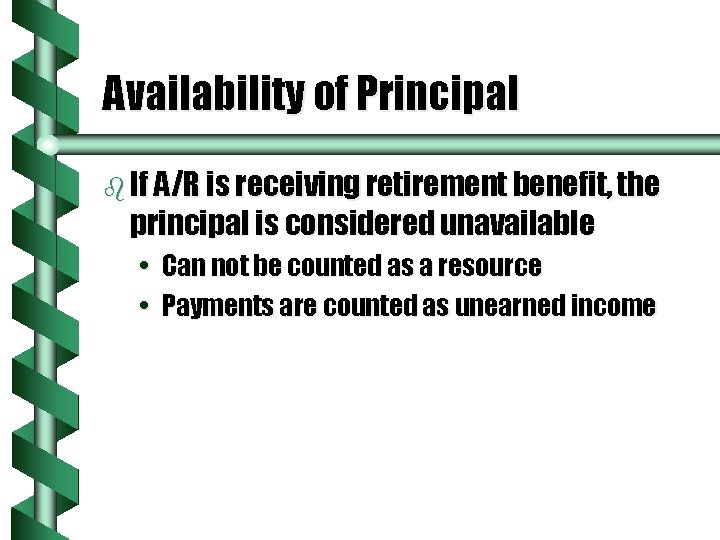Availability of Principal b If A/R is receiving retirement benefit, the principal is considered