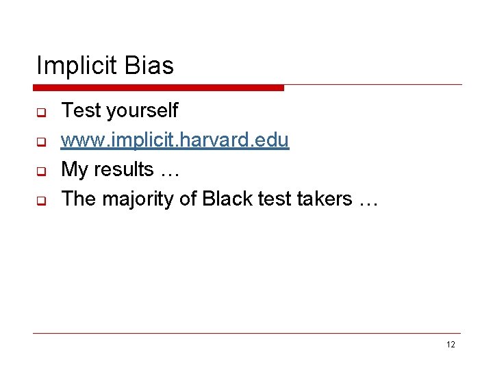 Implicit Bias q q Test yourself www. implicit. harvard. edu My results … The
