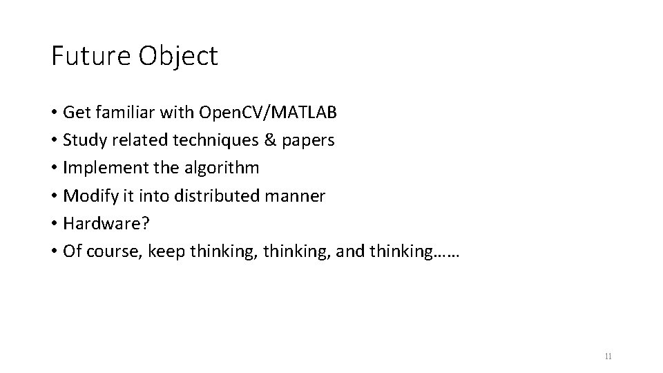 Future Object • Get familiar with Open. CV/MATLAB • Study related techniques & papers Future Object • Get familiar with Open. CV/MATLAB • Study related techniques & papers