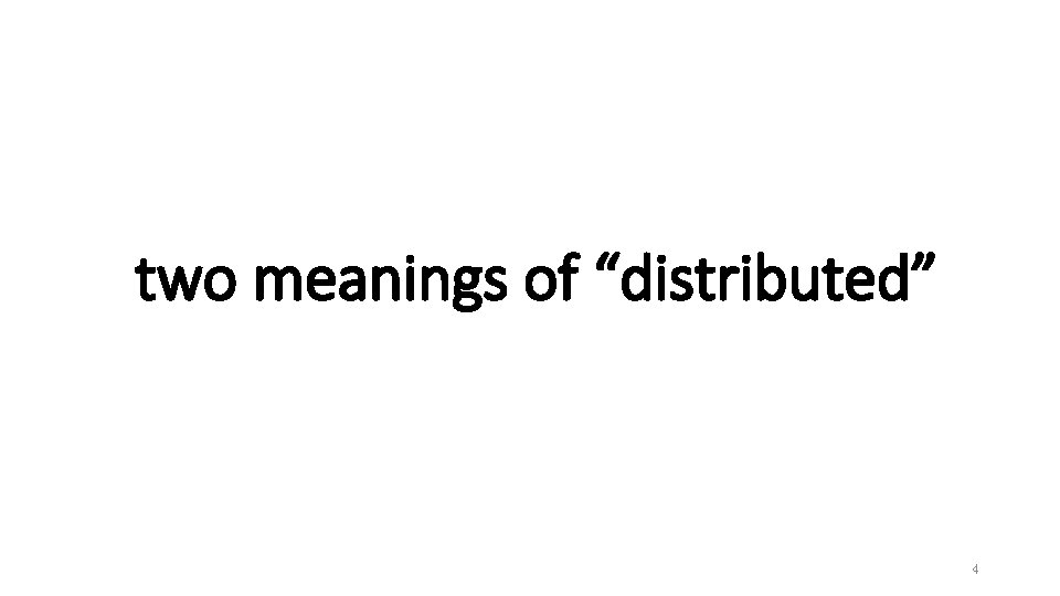 two meanings of “distributed” 4 two meanings of “distributed” 4
