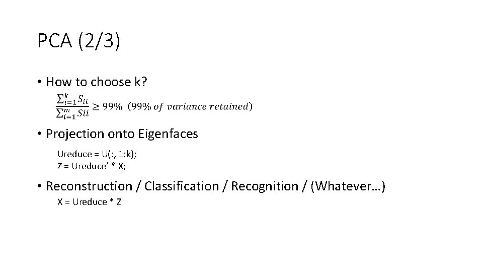 PCA (2/3) • How to choose k? • Projection onto Eigenfaces Ureduce = U(: PCA (2/3) • How to choose k? • Projection onto Eigenfaces Ureduce = U(: