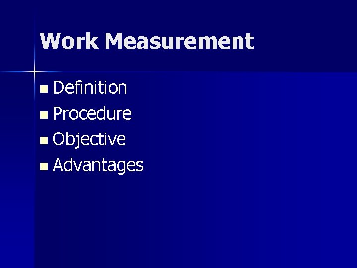Work Measurement n Definition n Procedure n Objective n Advantages 
