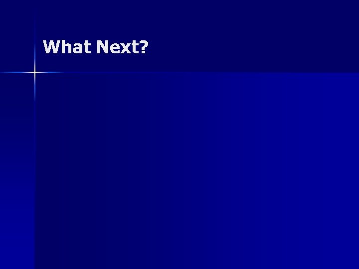 What Next? 