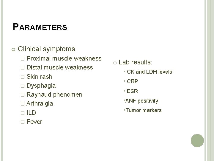 PARAMETERS Clinical symptoms � Proximal muscle weakness � Distal muscle weakness � Skin rash