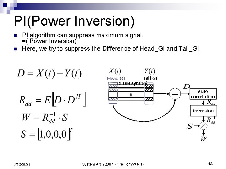 PI(Power Inversion) n n PI algorithm can suppress maximum signal. =( Power Inversion) Here, PI(Power Inversion) n n PI algorithm can suppress maximum signal. =( Power Inversion) Here,