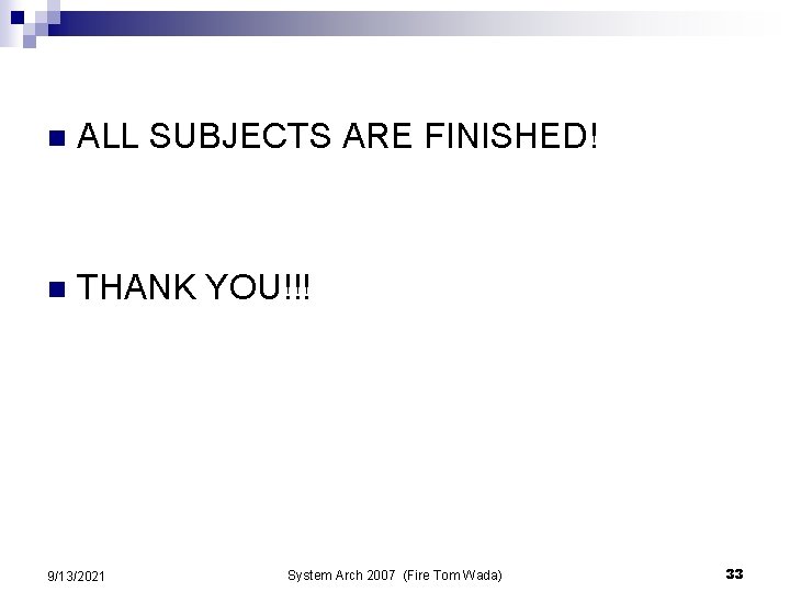 n ALL SUBJECTS ARE FINISHED! n THANK YOU!!! 9/13/2021 System Arch 2007 (Fire Tom n ALL SUBJECTS ARE FINISHED! n THANK YOU!!! 9/13/2021 System Arch 2007 (Fire Tom