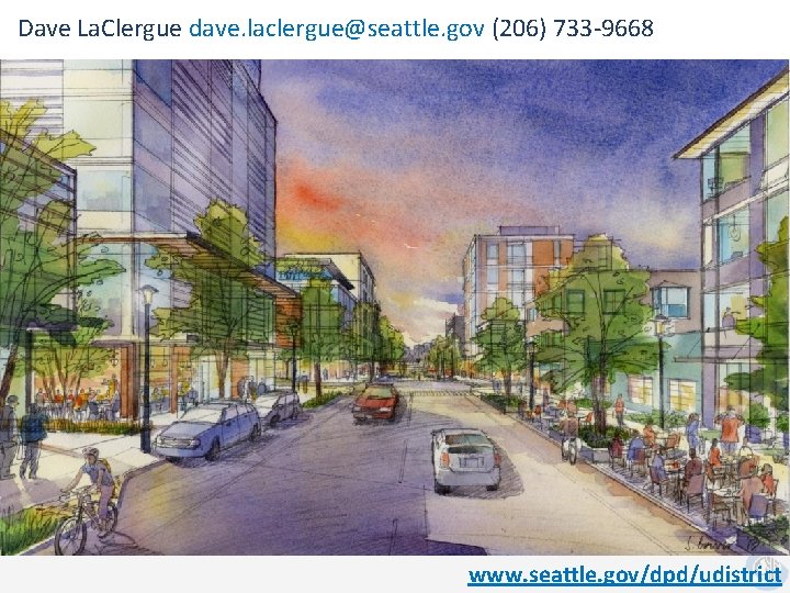 Dave La. Clergue dave. laclergue@seattle. gov (206) 733 -9668 www. seattle. gov/dpd/udistrict 