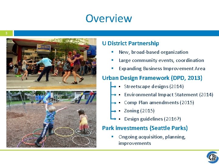 Overview 3 U District Partnership § New, broad-based organization § Large community events, coordination