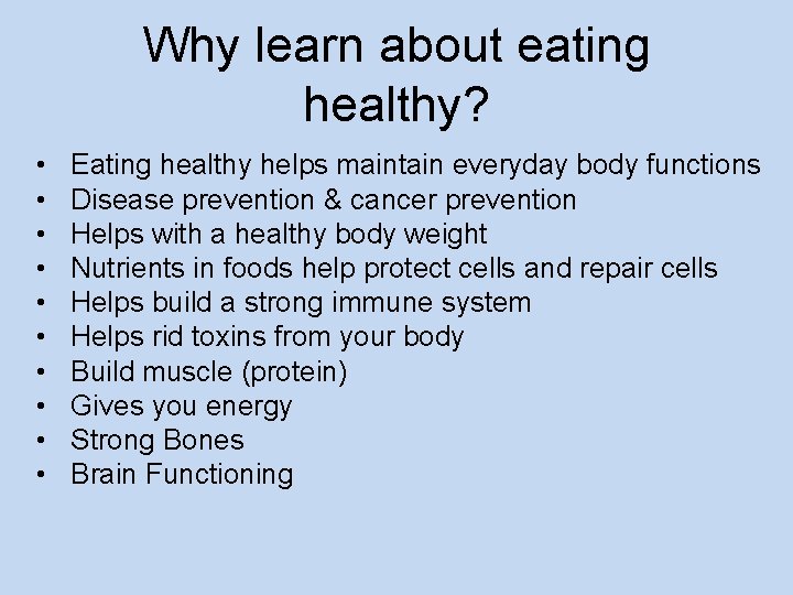 Why learn about eating healthy? • • • Eating healthy helps maintain everyday body