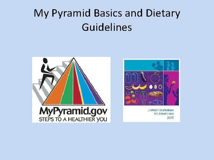 My Pyramid Basics and Dietary Guidelines 