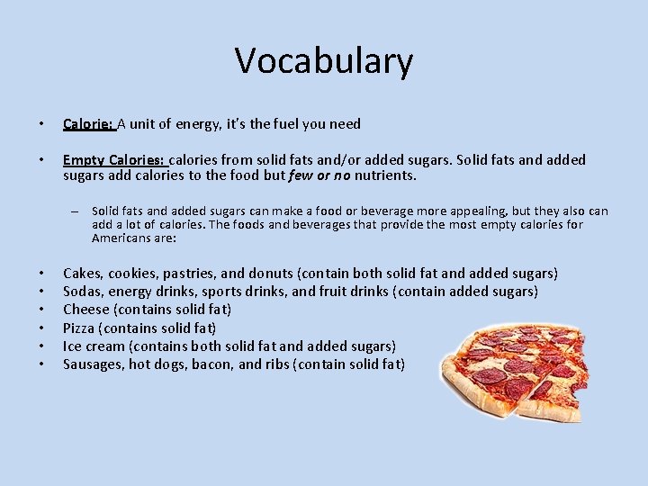 Vocabulary • Calorie: A unit of energy, it’s the fuel you need • Empty