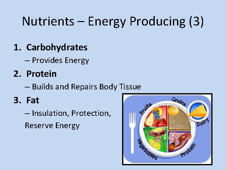 Nutrients – Energy Producing (3) 1. Carbohydrates – Provides Energy 2. Protein – Builds