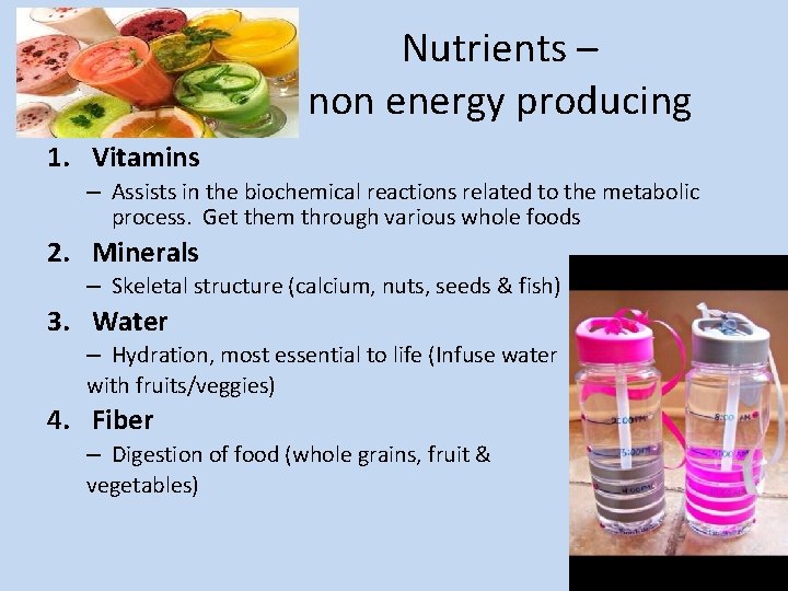 Nutrients – non energy producing 1. Vitamins – Assists in the biochemical reactions related