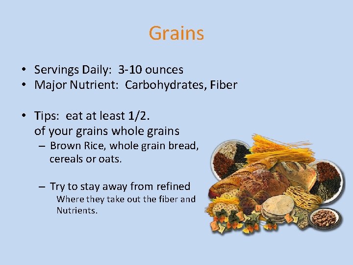 Grains • Servings Daily: 3 -10 ounces • Major Nutrient: Carbohydrates, Fiber • Tips: