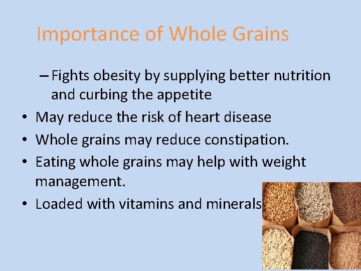 Importance of Whole Grains • • – Fights obesity by supplying better nutrition and