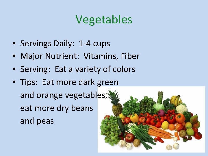 Vegetables • • Servings Daily: 1 -4 cups Major Nutrient: Vitamins, Fiber Serving: Eat