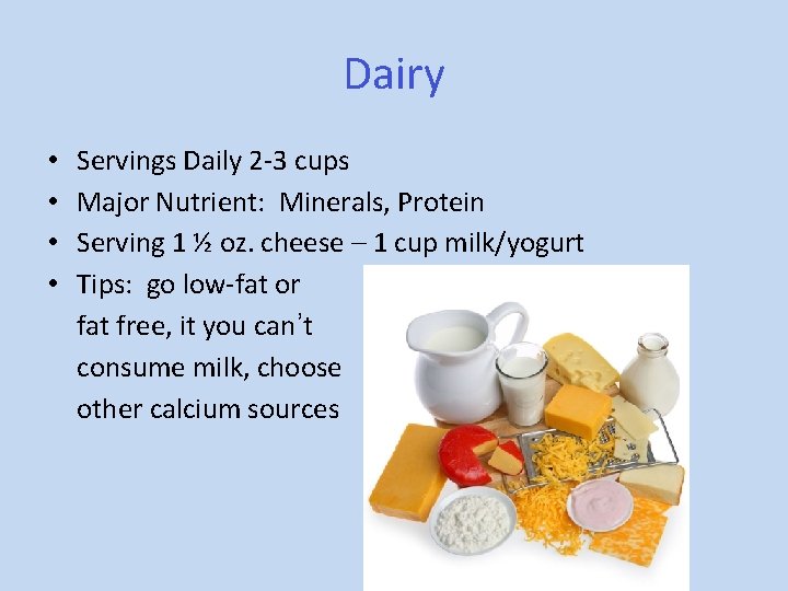 Dairy • • Servings Daily 2 -3 cups Major Nutrient: Minerals, Protein Serving 1